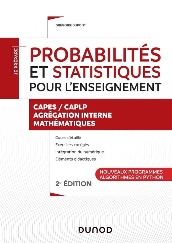 Probabilités et statistiques pour l'enseignement : CAPES-CAPLP, agrégation interne, mathématiques : nouveaux programmes, algorithmes en Python (2e éd.) Grégoire Dupont