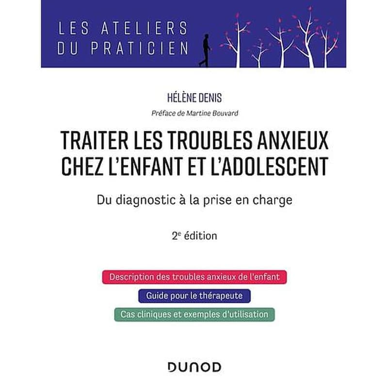 Traiter les troubles anxieux chez l'enfant et l'adolescent : du diagnostic à la prise en charge (2e éd.) Hélène Denis