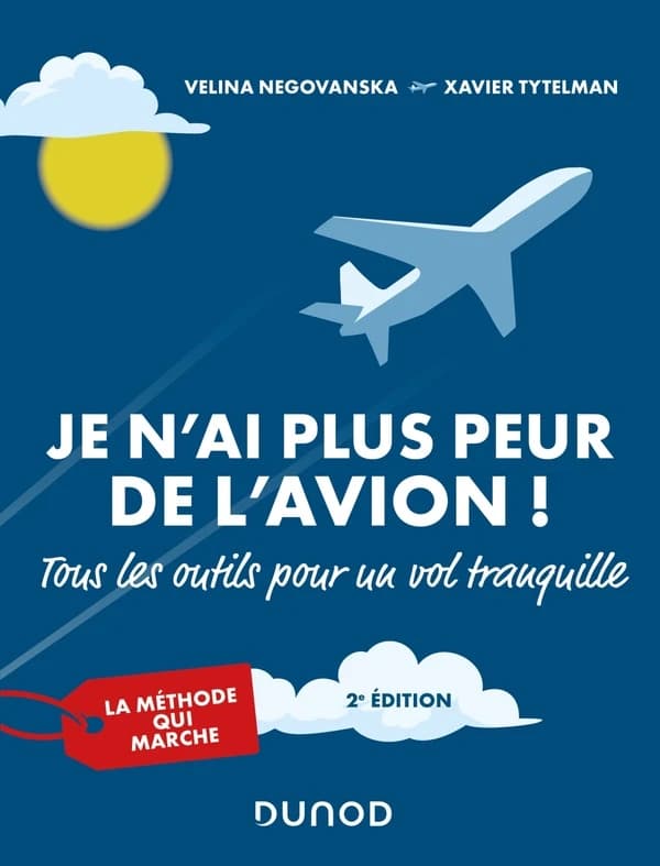 Je n'ai plus peur de l'avion ! : tous les outils pour un vol tranquille (2e éd.) Velina Negovanska, Xavier Tytelman