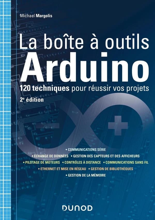 La boîte à outils Arduino : 120 techniques pour réussir vos projets (2e éd.) Michael Margolis ; traduit de l'américain par Dominique Maniez