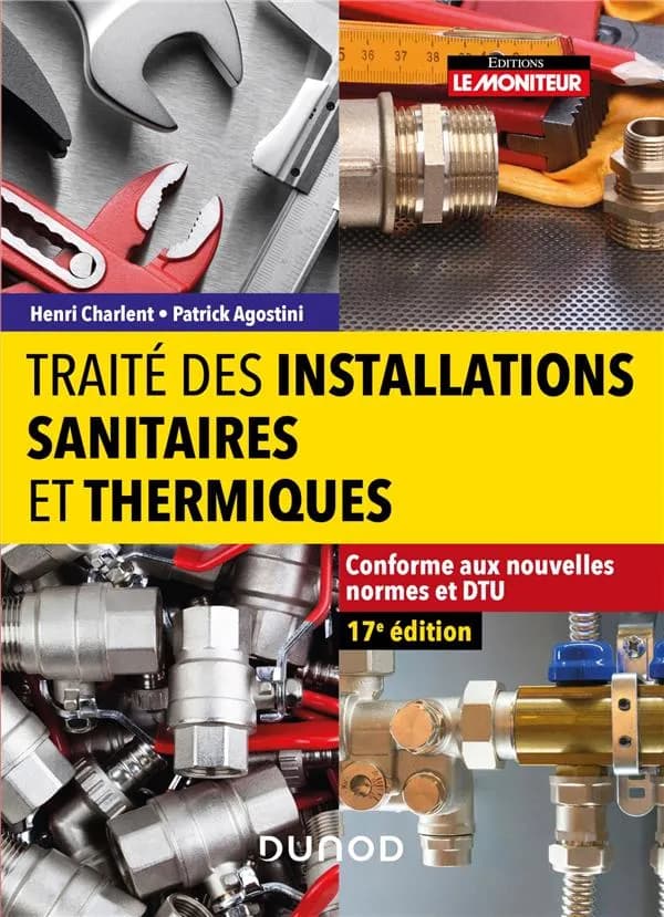 Traité des installations sanitaires et thermiques (17e éd. conforme aux nouvelles normes et DTU) Henri Charlent, Patrick Agostini