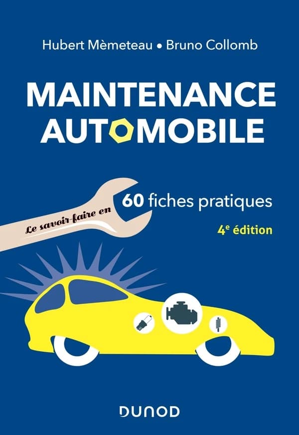 Maintenance automobile : le savoir-faire en 60 fiches pratiques (4e éd.) Hubert Mèmeteau, Bruno Collomb