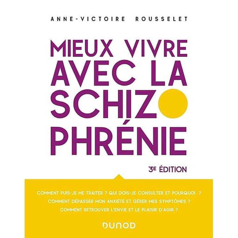 Mieux vivre avec la schizophrénie (3e éd.) Anne-Victoire Rousselet