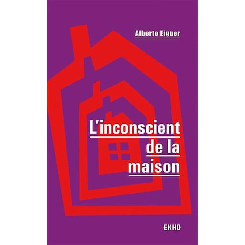 L'inconscient de la maison (3e éd.) Alberto Eiguer