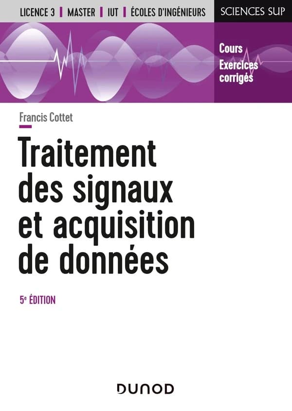 Traitements des signaux et acquisition de données : cours et exercices corrigés (5e éd. mise à jour) Francis Cottet,...
