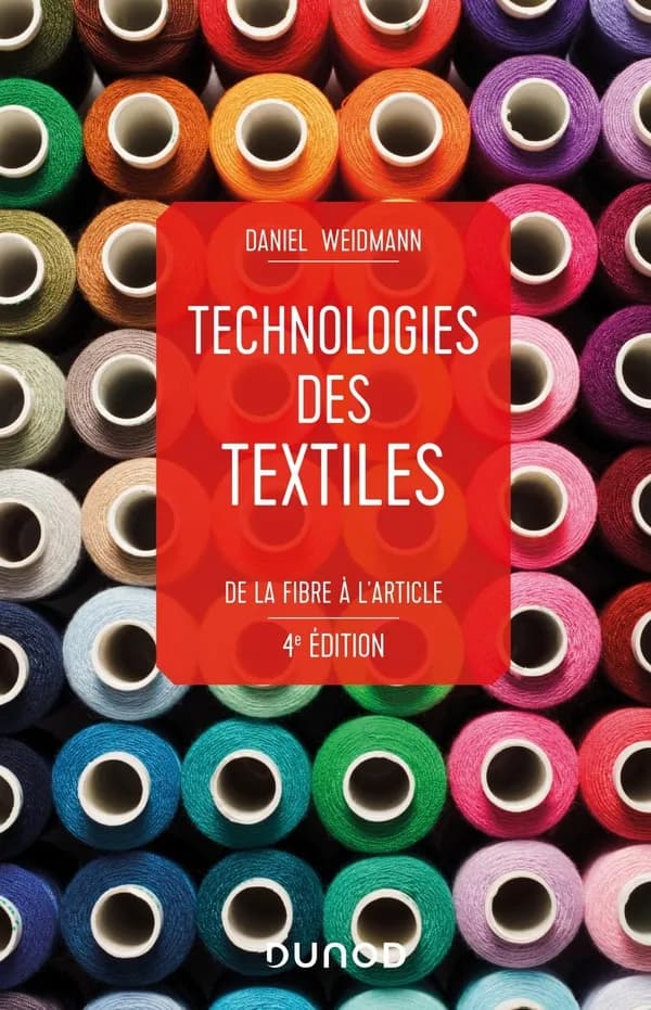 Technologies des textiles : de la fibre à l'article (4e éd.) Daniel Weidmann
