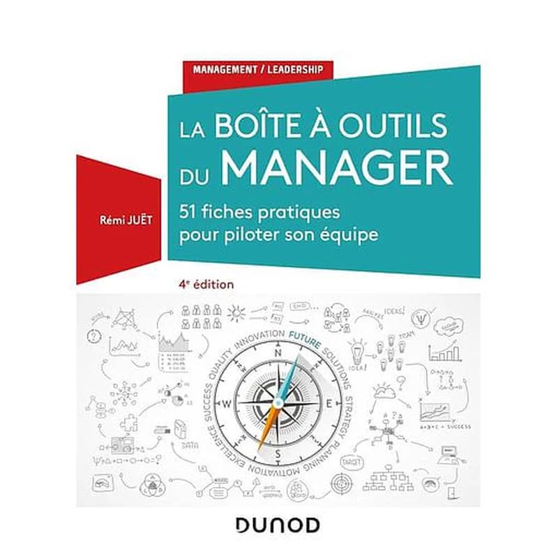 La boîte à outils du manager : 51 fiches pratiques pour piloter son équipe (4e éd.) Rémi Juët