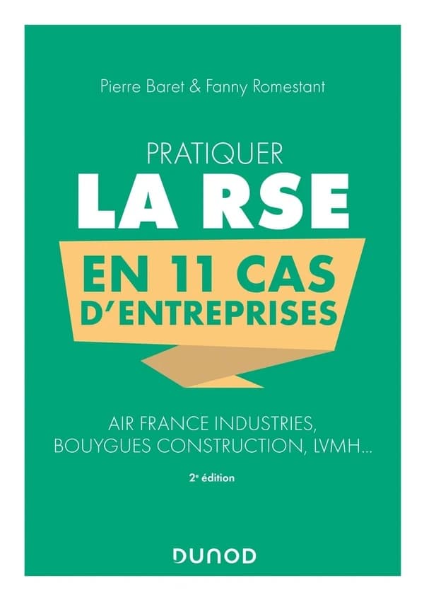 Pratiquer la RSE en 11 cas d'entreprises : Air France industries, Bouygues construction, LVMH (2e éd.) [dirigé par] Pierre Baret & Fanny Romestant ; [les contributeurs, Isabelle Baudet, Daniel Belet, Imed Ben Nasr, et al.]