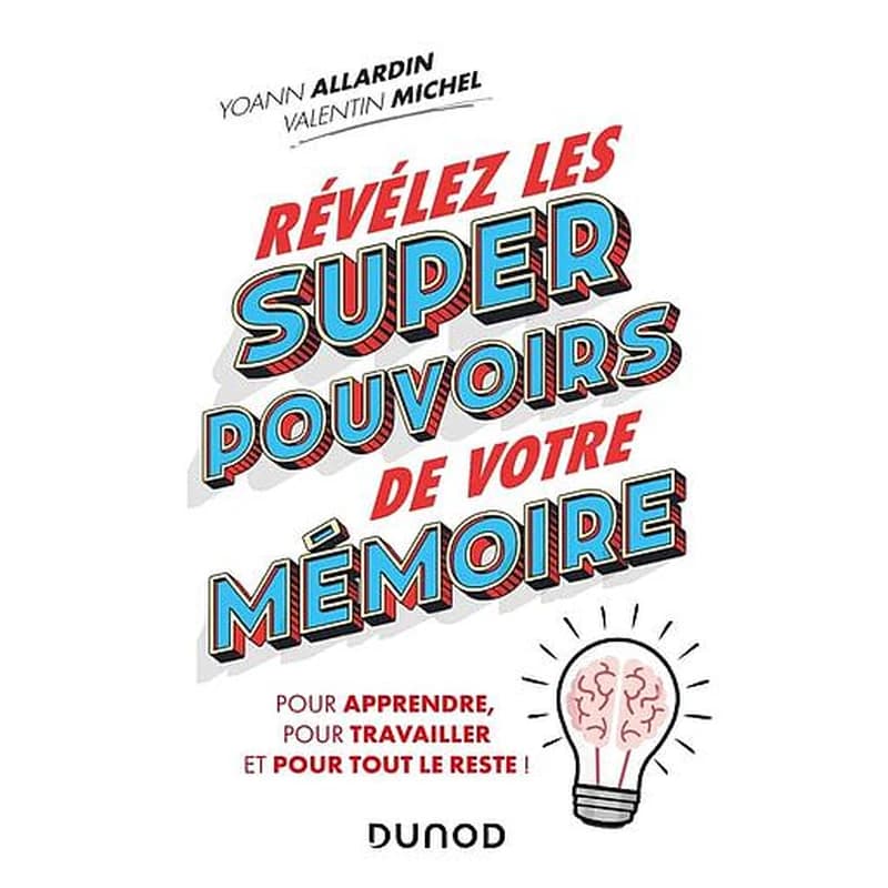 Révélez les super pouvoirs de votre mémoire : pour vos études, dans votre travail, au quotidien