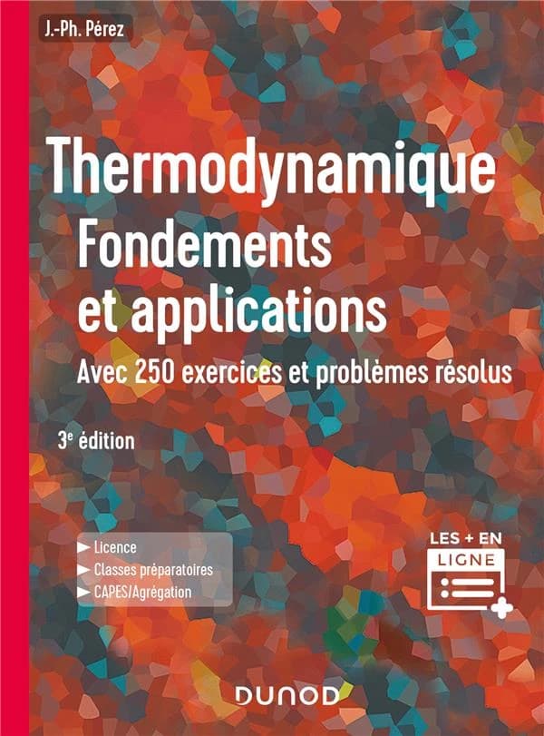 Thermodynamique : fondements et applications : avec 250 exercices et problèmes résolus (3e éd.) José-Philippe Pérez,... ; avec la collab. de Christophe Lagoute,...