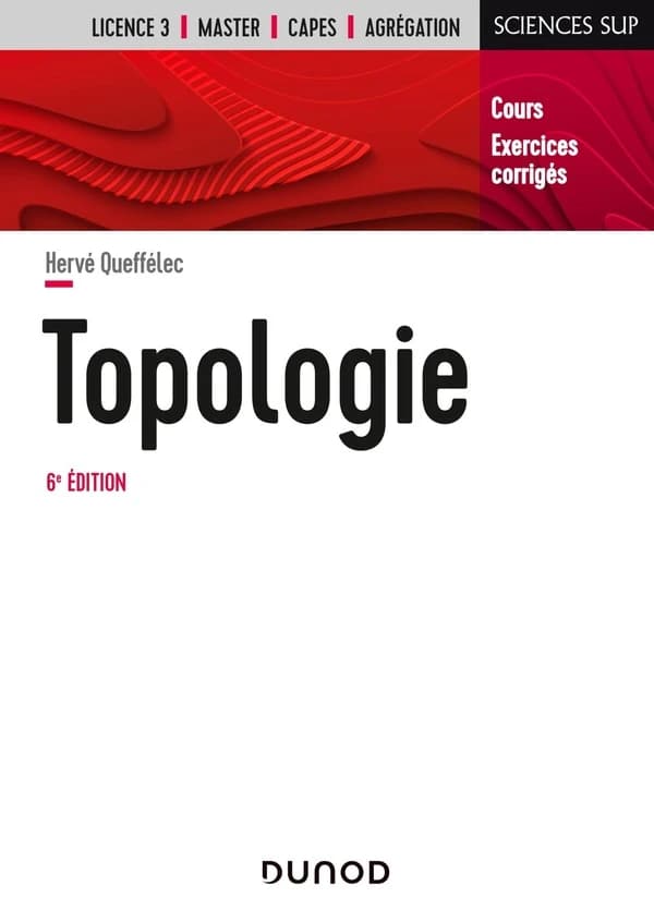Topologie : cours et exercices corrigés (6e éd.) Hervé Queffélec