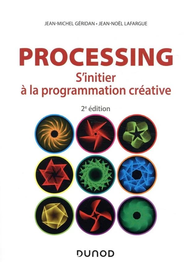 Processing : s'initier à la programmation créative (2e éd.) Jean-Michel Géridan, Jean-Noël Lafargue