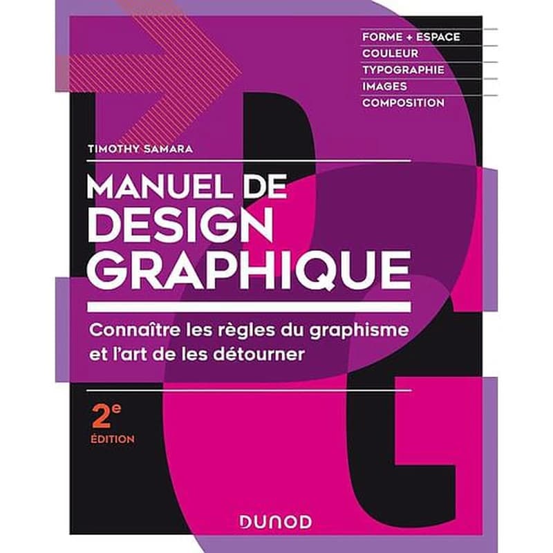 Manuel de design graphique : connaître les règles du graphisme et l'art de les détourner (2e éd.) Timothy Samara
