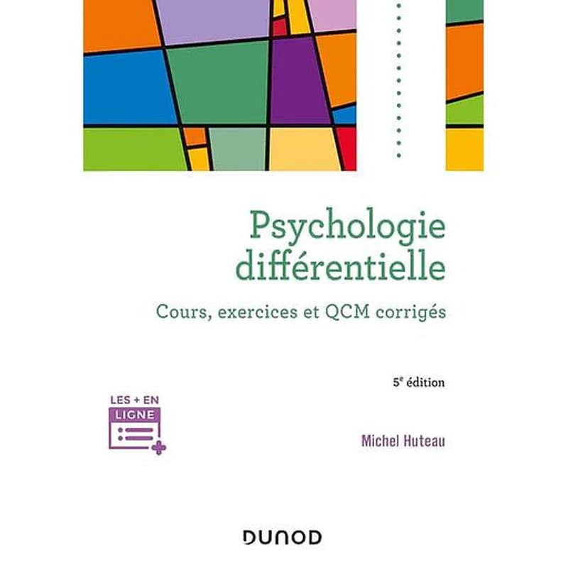 Psychologie différentielle : cours, exercices et QCM corrigés (5e éd. entièrement revue et actualisée) Michel Huteau