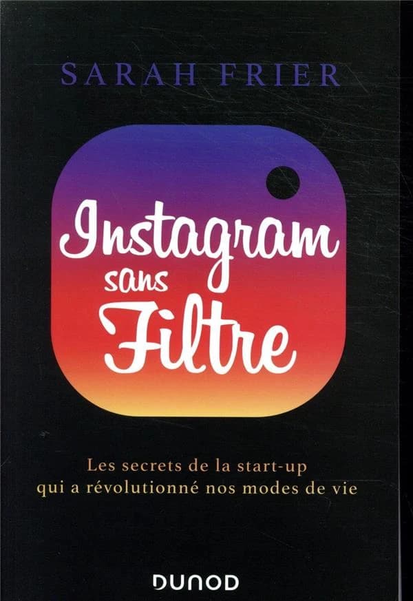 Instagram sans filtre : les secrets de la start-up qui a révolutionné nos modes de vie