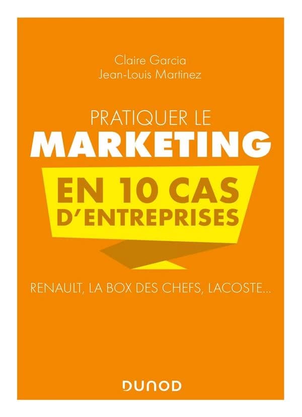 Pratiquer le marketing en 10 cas d'entreprises : Renault, La box des chefs, Lacoste