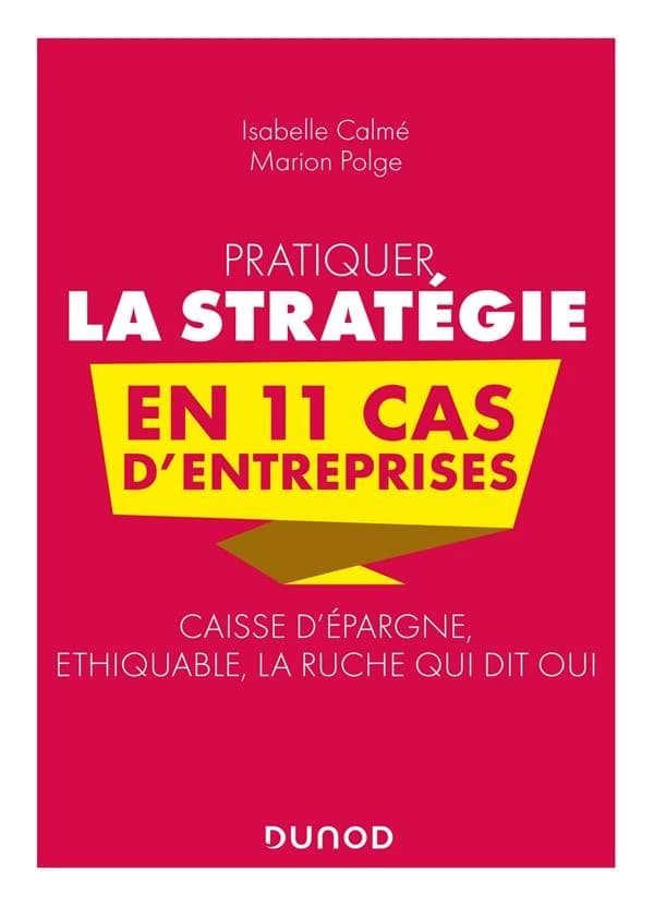 Pratiquer la stratégie en 11 cas d'entreprises : Caisse d'épargne, Éthiquable, la Ruche qui dit oui