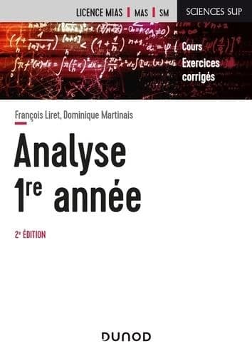 Analyse, 1re année : cours et exercices avec solutions (2e éd.) François Liret,... Dominique Martinais,... ; préf. par Michel Zisman,...