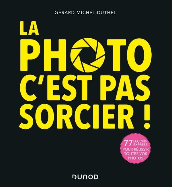 La photo, c'est pas sorcier ! : 77 leçons express pour réussir toutes vos photos (3e éd.) Gérard Michel-Duthel