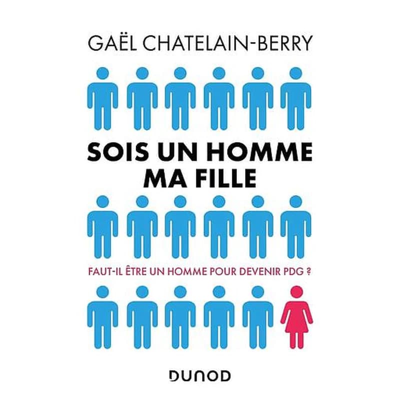 Sois un homme ma fille : faut-il être un homme pour devenir PDG ?