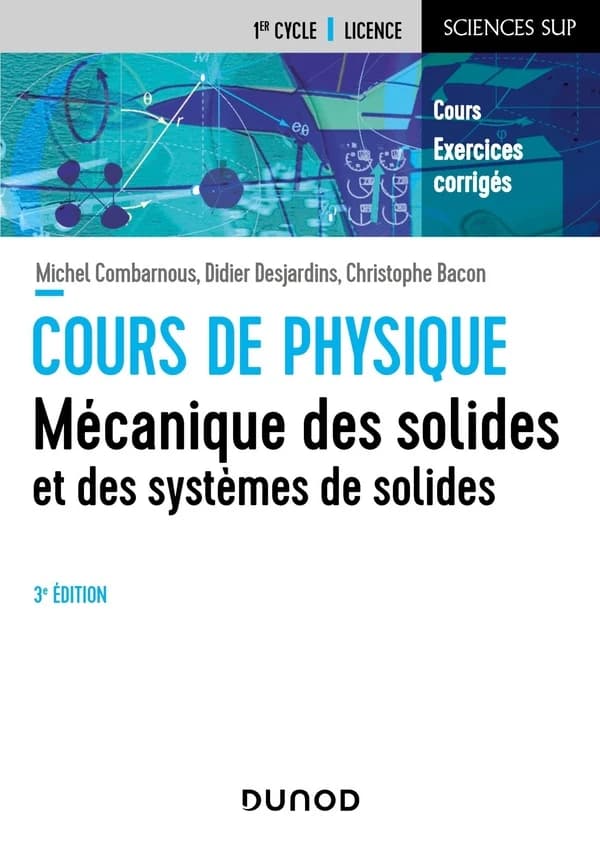 Mécanique des solides et des systèmes des solides : cours et exercices corrigés (3e éd.) Michel Combarnous,... Didier Desjardins,... Christophe Bacon,...