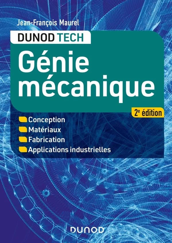 Génie mécanique : conception, matériaux, fabrication, applications industrielles (2e éd.) Jean-François Maurel