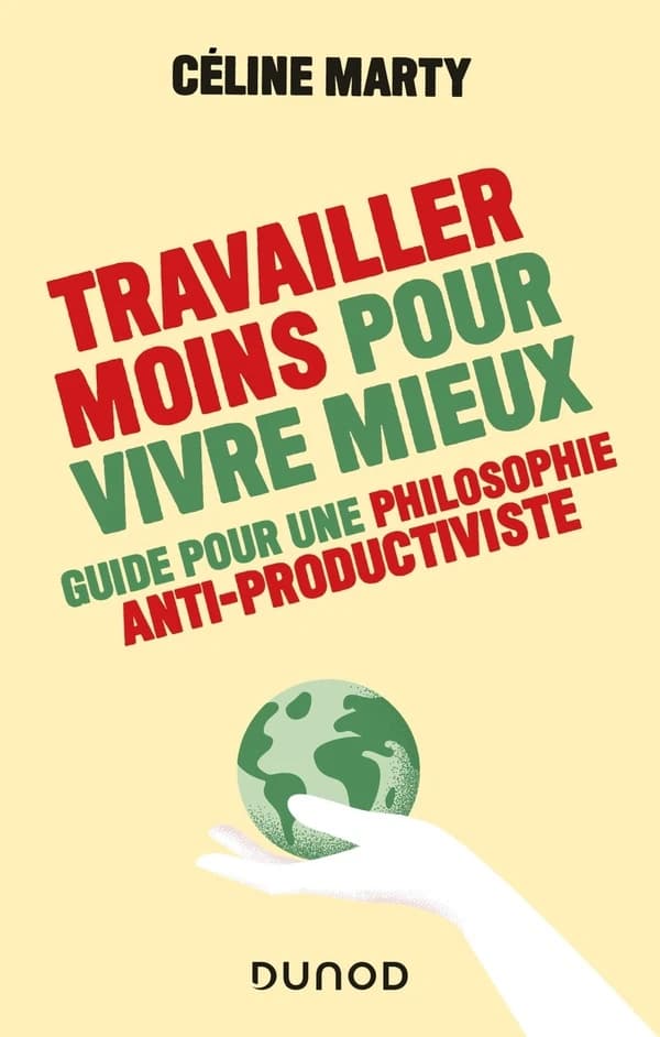 Travailler moins pour vivre mieux : guide pour une philosophie antiproductiviste
