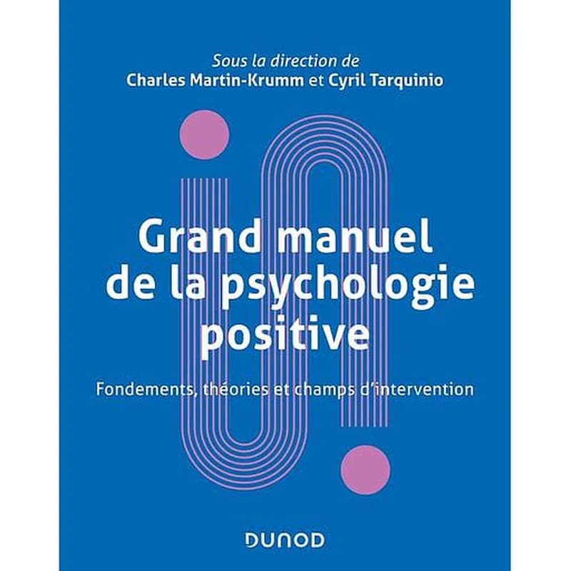 Grand manuel de la psychologie positive : fondements, théories et champs d'intervention