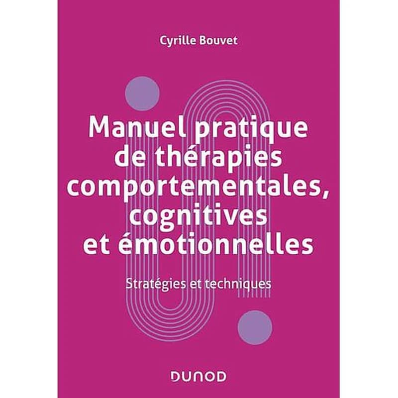 Manuel pratique de thérapies comportementales, cognitives et émotionnelles - Stratégies et techniques
