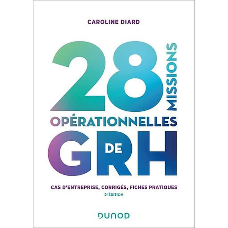 28 cas pratiques de GRH : cas d'entreprise, corrigés, fiches pratiques (2e éd.) Caroline Diard