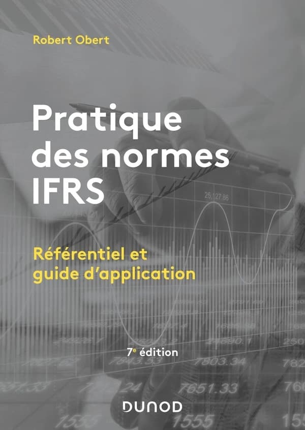 Pratique des normes IFRS : référentiel et guide d'application (7e éd.) Robert Obert