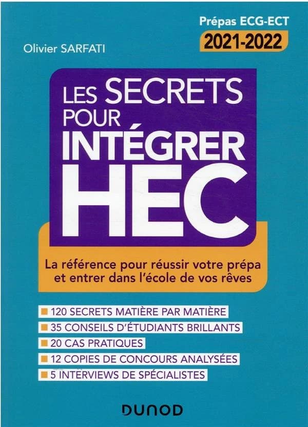 Les secrets pour intégrer HEC : comment réussir votre prépa et entrer dans l'école de vos rêves : prépas ECG-ECT, 2021-2022 (Nouvelle éd. conforme à la réforme) Olivier Sarfati