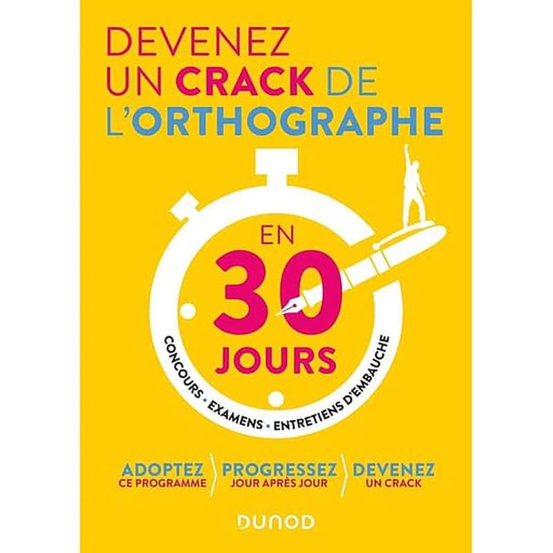 Devenez un crack de l'orthographe en 30 jours : adoptez ce programme, progressez jour après jour, devez un crack : concours, examens, entretiens d'embauche