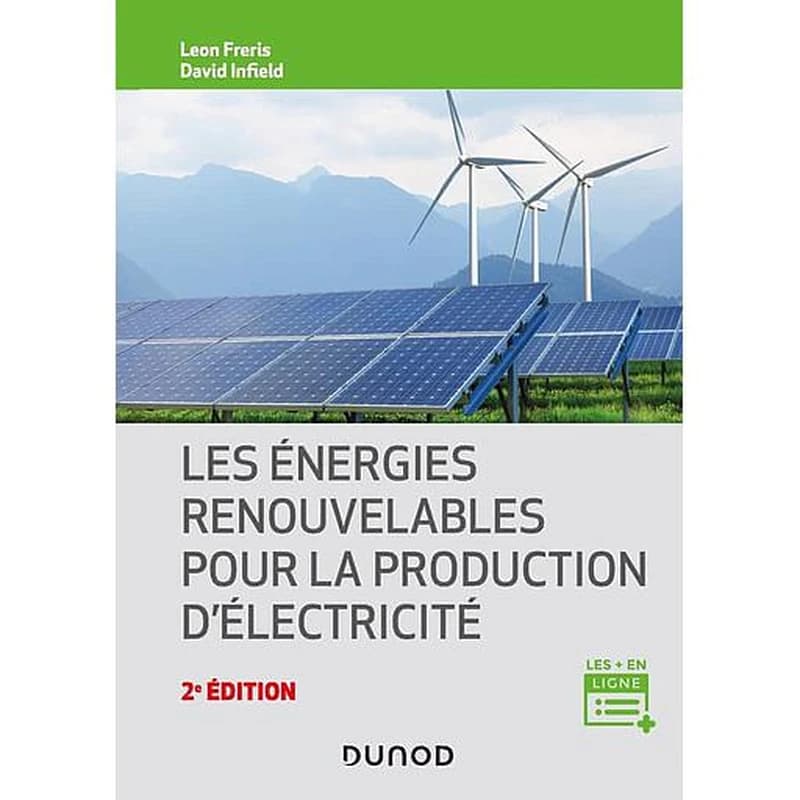 Les énergies renouvelables pour la production d'électricité (2e éd.) Leon Freris, David Infield ; traduit de l'anglais par Michel Pinard
