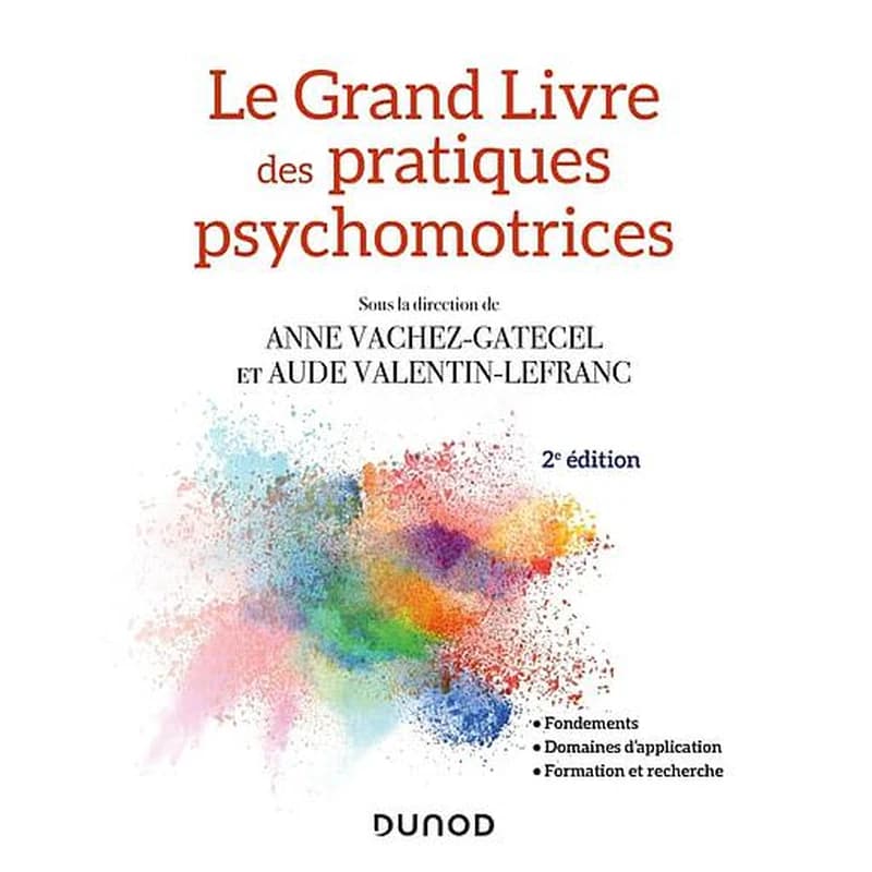 Le grand livre des pratiques psychomotrices (2e éd. revue et augmentée) sous la direction de Anne Vachez-Gatecel et Aude Valentin-Lefranc ; préface du Pr David Cohen