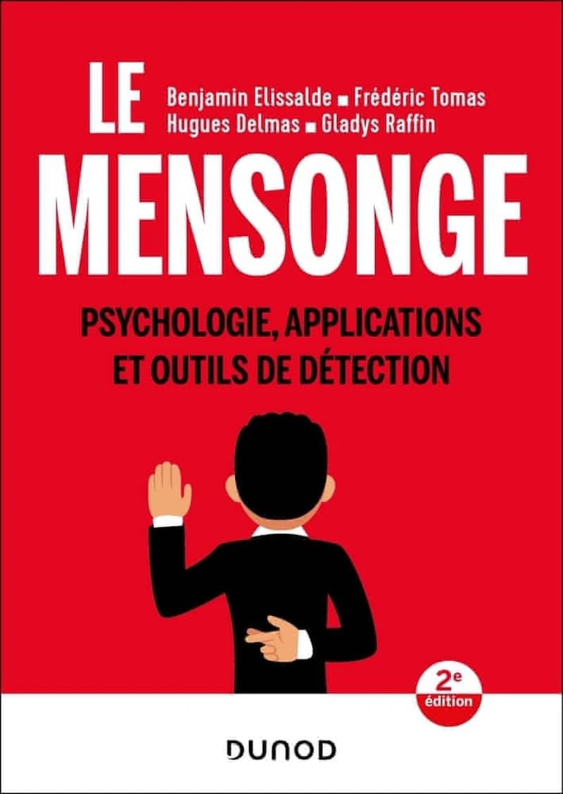 Le mensonge : psychologie, applications et outils de détection (2e éd., actualisée et complétée) Benjamin Elissalde, Frédéric Tomas, Hugues Delmas... [et al.]
