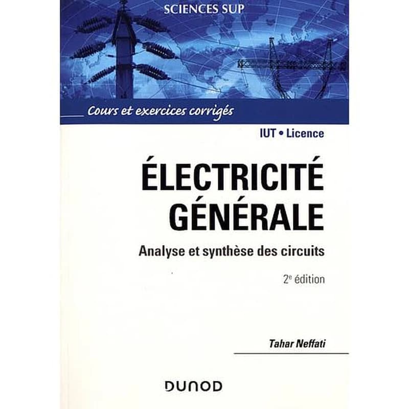 Electricité générale - Analyse et synthèse des circuits, cours et exercices corrigés - Campus