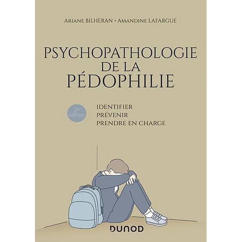 Psychopathologie de la pédophilie - Identifier, prévenir, prendre en charge