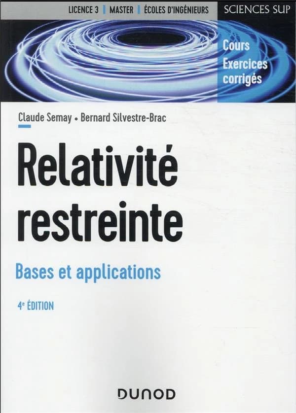 Relativité restreinte : bases et applications : cours, exercices corrigés (4e éd.) Claude Semay, Bernard Silvestre-Brac