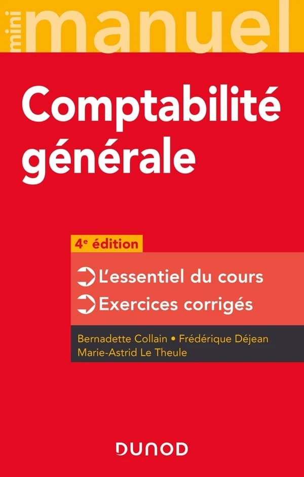 Comptabilité générale : l'essentiel du cours, exercices corrigés (4e éd.) Bernadette Collain, Frédérique Déjean, Marie-Astrid Le Theule