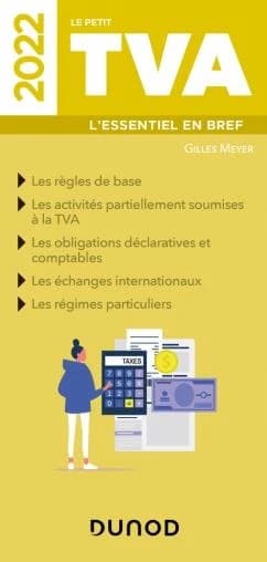 Le petit TVA : l'essentiel en bref : les règles de base, les activités partiellement soumises à la TVA... ([Éd.] 2022) Gilles Meyer