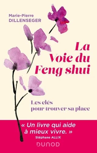 La voie du feng-shui : les clés pour trouver sa place (Nouvelle éd.) Marie-Pierre Dillenseger