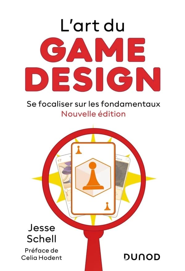 L'art du game design : se focaliser sur les fondamentaux (Nouvelle éd.) Jesse Schell ; préface de Celia Hodent ; traduit de l'anglais par Antony Champane pour la première édition et par Dominique Maniez pour les mises à jour des deuxième et troisième édit