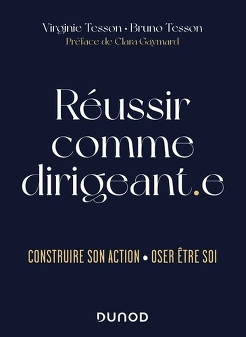 Réussir comme dirigeant-e : construire son action, oser être soi