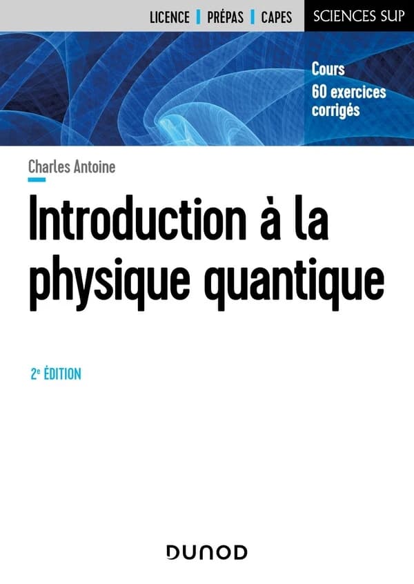 Introduction à la physique quantique (2e éd.) Charles Antoine,...