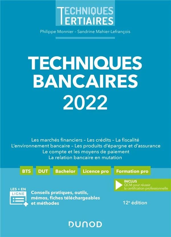 Techniques bancaires : les marchés financiers, les crédits, la fiscalité, l'environnement bancaire, les produits d'épargne et d'assurance, le compte et les moyens de paiement, la relation bancaire en mutation (12e éd.) Philippe Monnier, Sandrine Mahier-Le