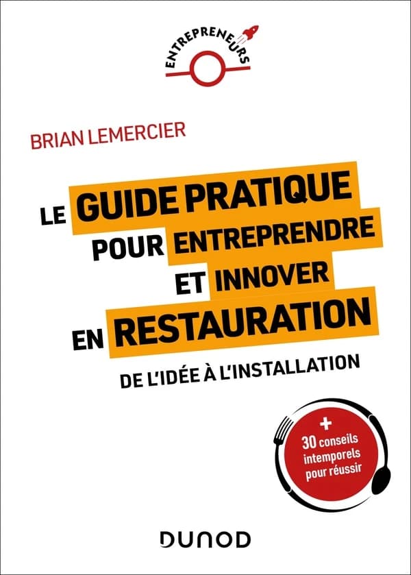 Entreprendre et innover en restauration : [de l'idée à l'installation]