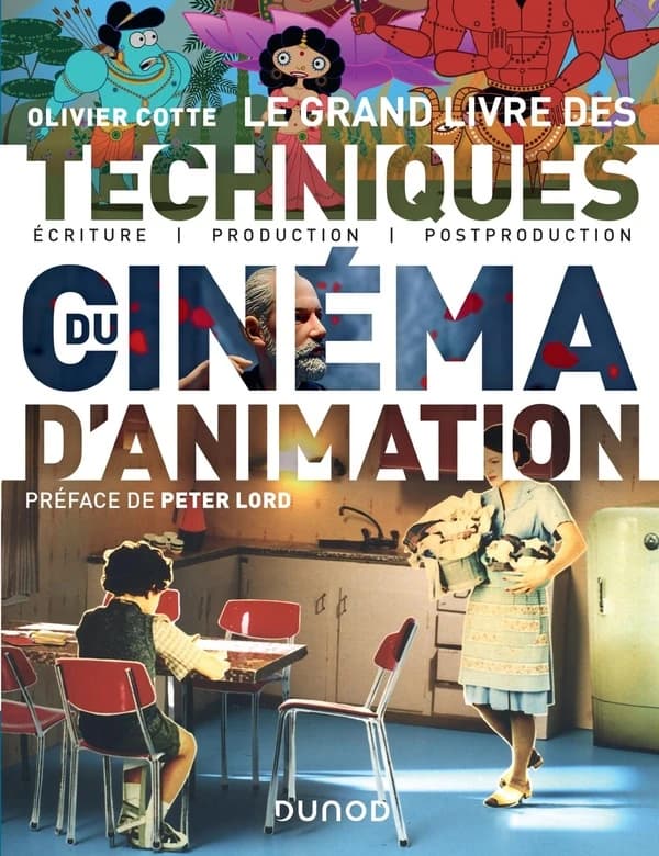 Le grand livre des techniques du cinéma d'animation : écriture, production, postproduction ([Nouvelle éd.]) Olivier Cotte ; préface de Peter Lord