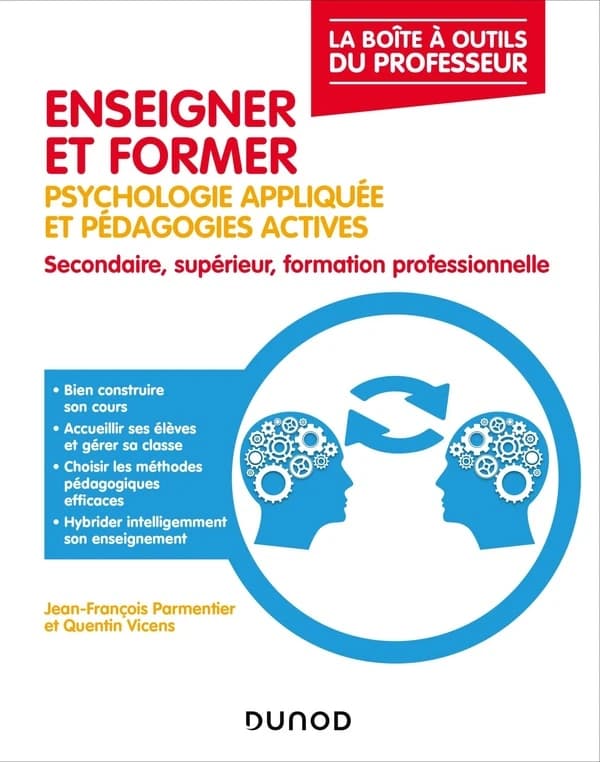 Enseigner et former : psychologie appliquée et pédagogies actives : secondaire, supérieur, formation professionnelle (2e éd.) Jean-François Parmentier et Quentin Vicens
