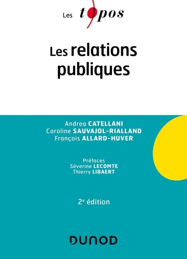Les relations publiques (2e éd.) Andrea Catellani, Caroline Sauvajol-Rialland, François Allard-Huver ; préfaces, Séverine Lecomte, Thierry Libaert